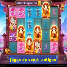 jogos de vestir antigos